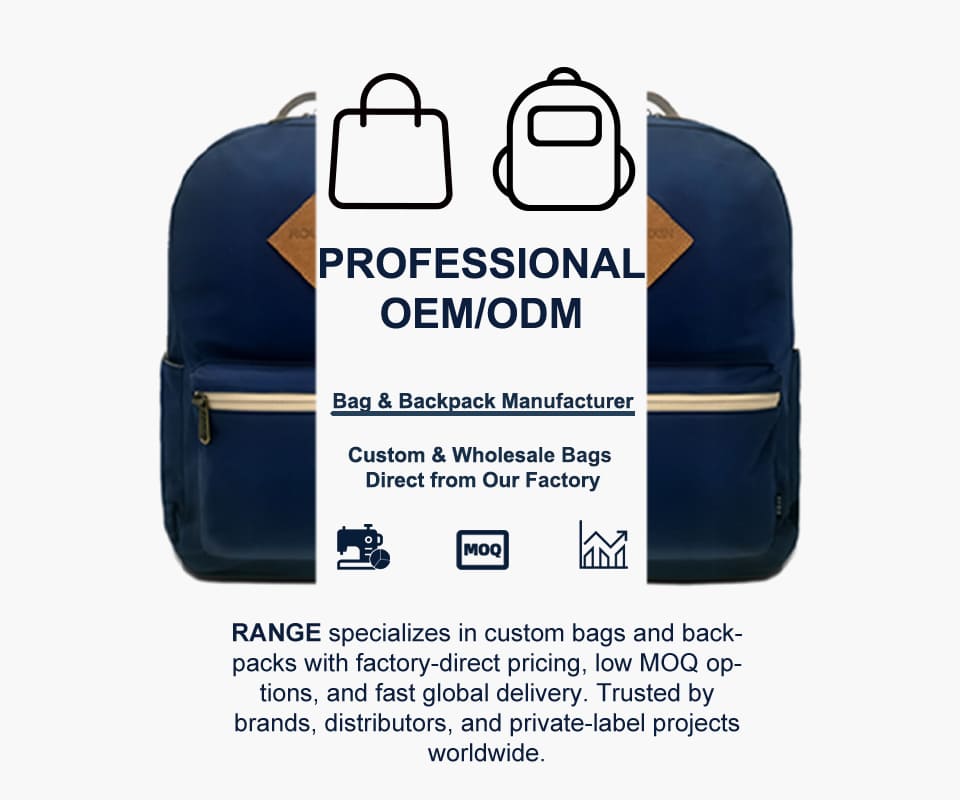 RANGE OEM and ODM custom bag manufacturing—showcasing premium backpacks, handbags, and travel bags produced by our Guangzhou factory for global brand partners.